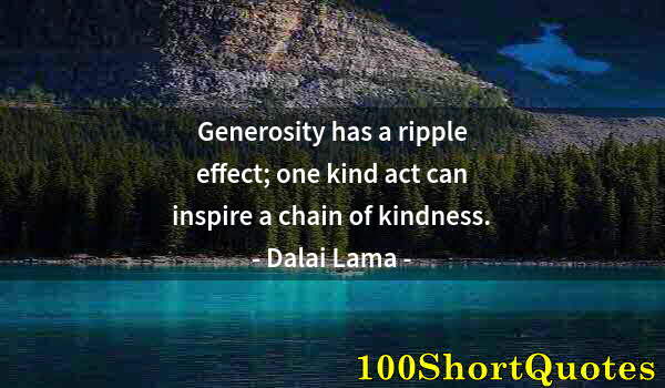 Quote by Albert Einstein: Generosity has a ripple effect; one kind act can inspire a chain of kindness.