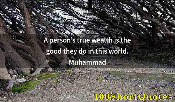 Quote by Albert Einstein: A person’s true wealth is the good they do in this world.