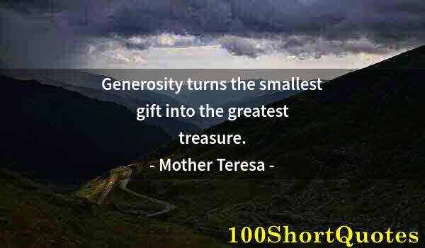 Quote by Albert Einstein: Generosity turns the smallest gift into the greatest treasure.