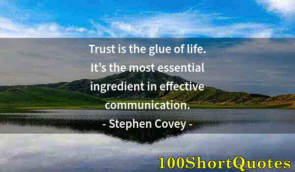 Quote by Albert Einstein: Trust is the glue of life. It’s the most essential ingredient in effective communication.