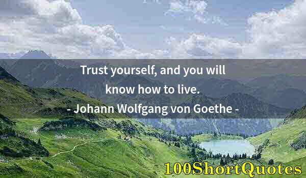 Quote by Albert Einstein: Trust yourself, and you will know how to live.