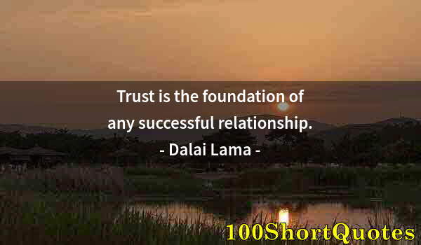 Quote by Albert Einstein: Trust is the foundation of any successful relationship.