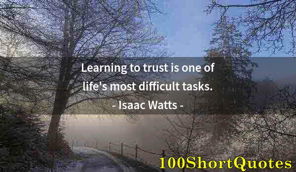 Quote by Albert Einstein: Learning to trust is one of life's most difficult tasks.