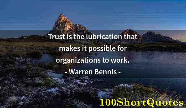 Quote by Albert Einstein: Trust is the lubrication that makes it possible for organizations to work.