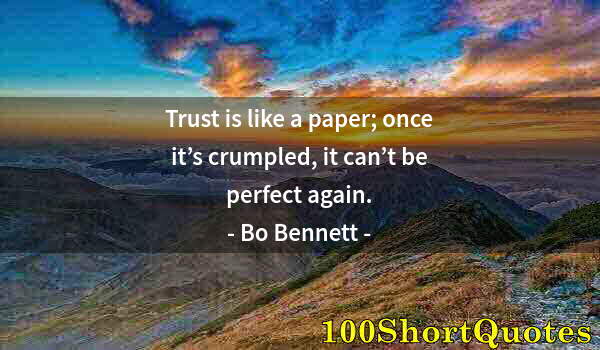 Quote by Albert Einstein: Trust is like a paper; once it’s crumpled, it can’t be perfect again.