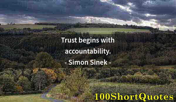 Quote by Albert Einstein: Trust begins with accountability.