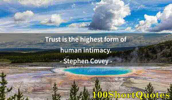 Quote by Albert Einstein: Trust is the highest form of human intimacy.