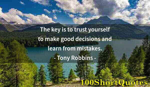 Quote by Albert Einstein: The key is to trust yourself to make good decisions and learn from mistakes.