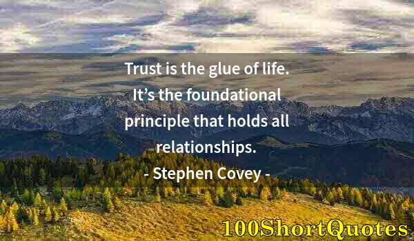 Quote by Albert Einstein: Trust is the glue of life. It’s the foundational principle that holds all relationships.