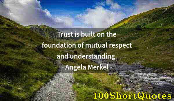 Quote by Albert Einstein: Trust is built on the foundation of mutual respect and understanding.