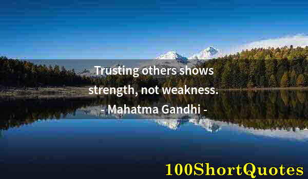 Quote by Albert Einstein: Trusting others shows strength, not weakness.