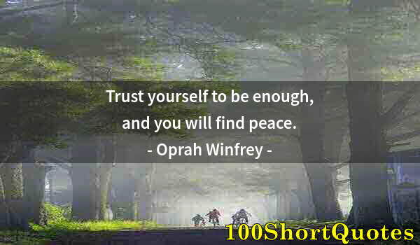 Quote by Albert Einstein: Trust yourself to be enough, and you will find peace.