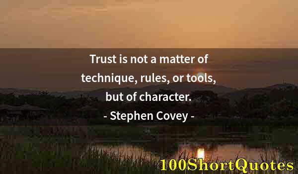 Quote by Albert Einstein: Trust is not a matter of technique, rules, or tools, but of character.