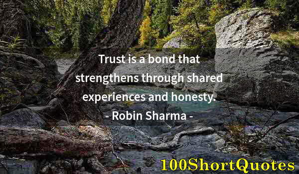 Quote by Albert Einstein: Trust is a bond that strengthens through shared experiences and honesty.