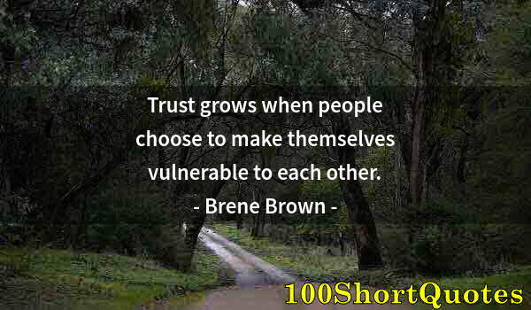 Quote by Albert Einstein: Trust grows when people choose to make themselves vulnerable to each other.