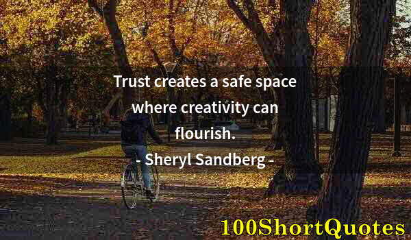 Quote by Albert Einstein: Trust creates a safe space where creativity can flourish.