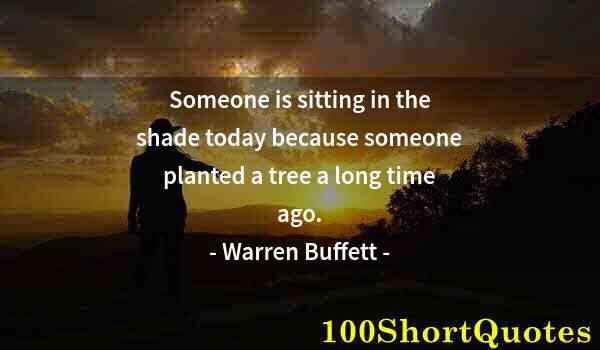 Quote by Albert Einstein: Someone is sitting in the shade today because someone planted a tree a long time ago.