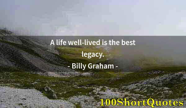 Quote by Albert Einstein: A life well-lived is the best legacy.