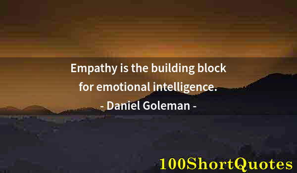 Quote by Albert Einstein: Empathy is the building block for emotional intelligence.