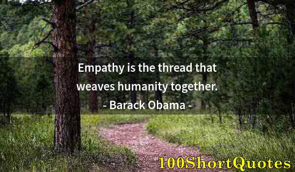 Quote by Albert Einstein: Empathy is the thread that weaves humanity together.