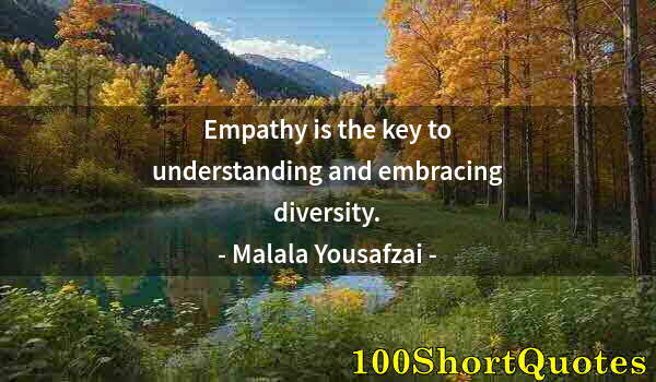 Quote by Albert Einstein: Empathy is the key to understanding and embracing diversity.