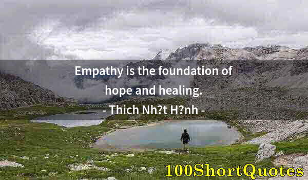 Quote by Albert Einstein: Empathy is the foundation of hope and healing.