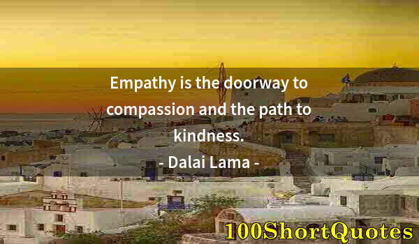 Quote by Albert Einstein: Empathy is the doorway to compassion and the path to kindness.