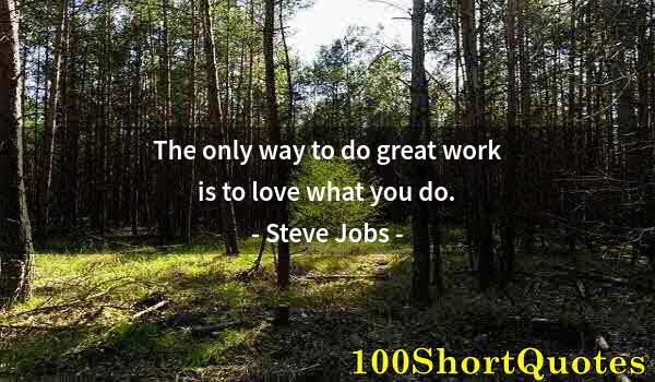 Quote by Albert Einstein: The only way to do great work is to love what you do.