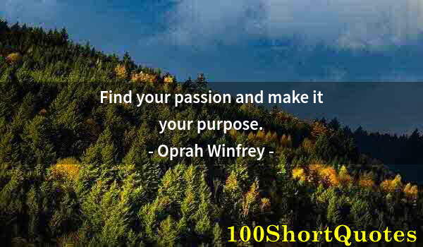 Quote by Albert Einstein: Find your passion and make it your purpose.