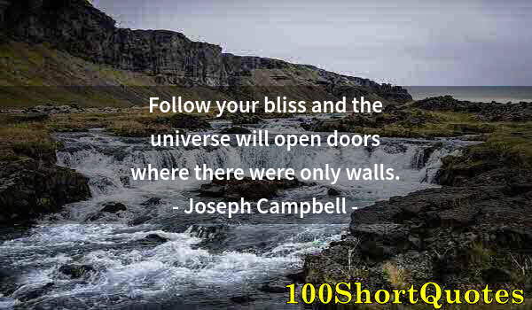 Quote by Albert Einstein: Follow your bliss and the universe will open doors where there were only walls.