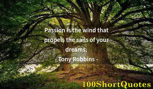 Quote by Albert Einstein: Passion is the wind that propels the sails of your dreams.