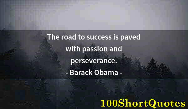 Quote by Albert Einstein: The road to success is paved with passion and perseverance.