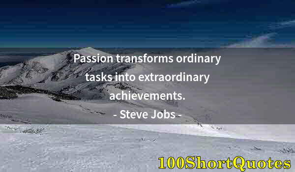 Quote by Albert Einstein: Passion transforms ordinary tasks into extraordinary achievements.