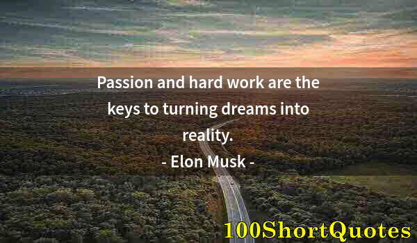 Quote by Albert Einstein: Passion and hard work are the keys to turning dreams into reality.