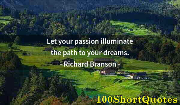 Quote by Albert Einstein: Let your passion illuminate the path to your dreams.