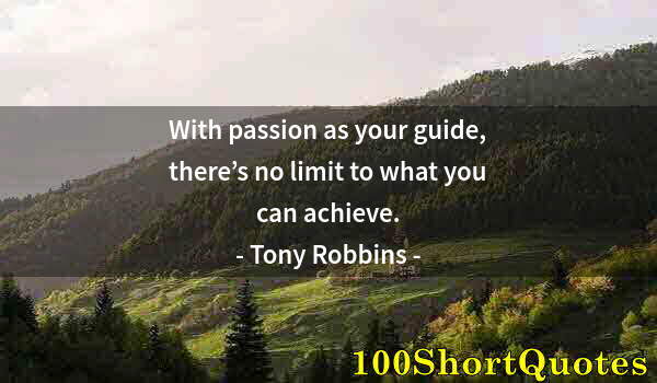 Quote by Albert Einstein: With passion as your guide, there’s no limit to what you can achieve.