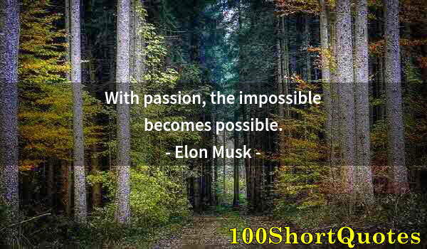 Quote by Albert Einstein: With passion, the impossible becomes possible.