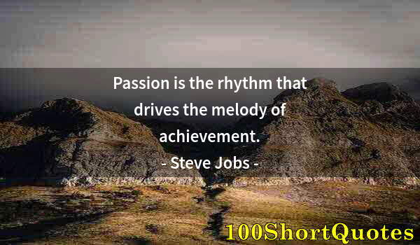 Quote by Albert Einstein: Passion is the rhythm that drives the melody of achievement.