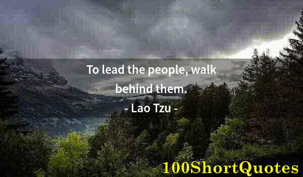 Quote by Albert Einstein: To lead the people, walk behind them.