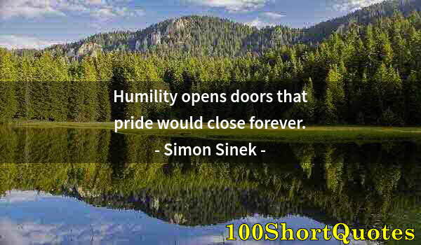 Quote by Albert Einstein: Humility opens doors that pride would close forever.