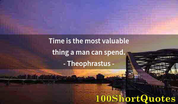 Quote by Albert Einstein: Time is the most valuable thing a man can spend.