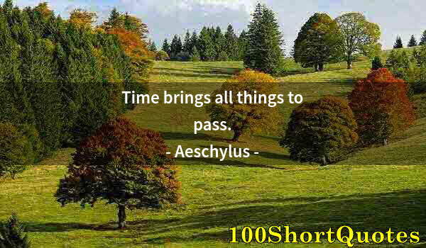 Quote by Albert Einstein: Time brings all things to pass.