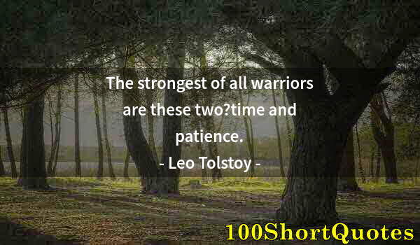 Quote by Albert Einstein: The strongest of all warriors are these two?time and patience.