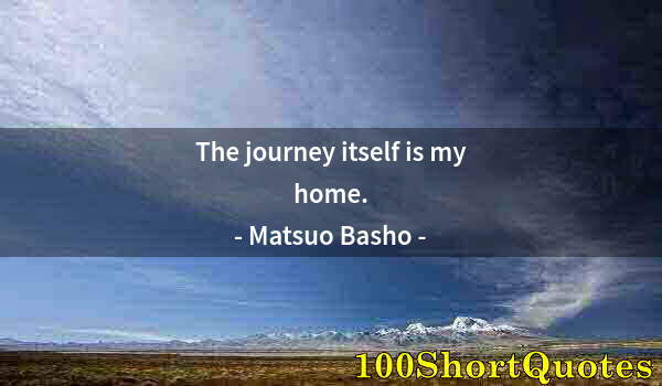 Quote by Albert Einstein: The journey itself is my home.