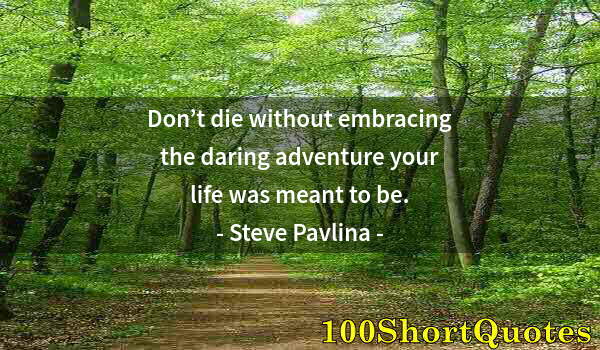 Quote by Albert Einstein: Don’t die without embracing the daring adventure your life was meant to be.