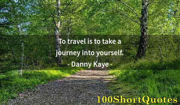 Quote by Albert Einstein: To travel is to take a journey into yourself.