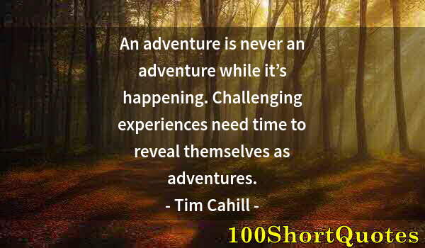 Quote by Albert Einstein: An adventure is never an adventure while it’s happening. Challenging experiences need time to reveal...