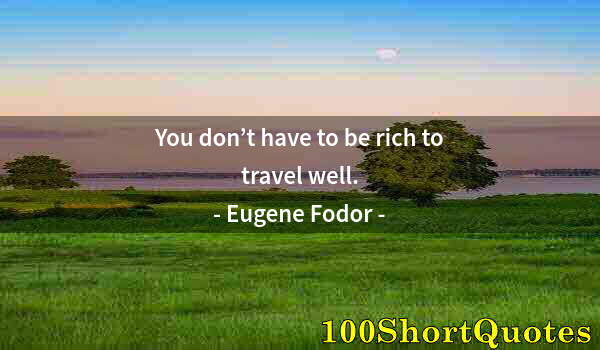 Quote by Albert Einstein: You don’t have to be rich to travel well.