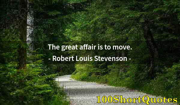 Quote by Albert Einstein: The great affair is to move.