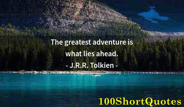 Quote by Albert Einstein: The greatest adventure is what lies ahead.